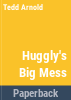 Huggly_s_big_mess