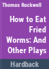 How_to_eat_fried_worms__and_other_plays