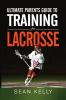 Ultimate_parents_guide_to_training_for_lacrosse