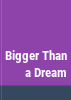 Bigger_than_a_dream