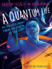A_Quantum_Life__Adapted_for_Young_Adults_