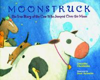 Moonstruck___the_true_story_of_the_cow_who_jumped_over_the_moon